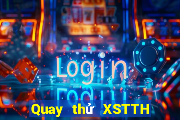 Quay thử XSTTH Chủ Nhật