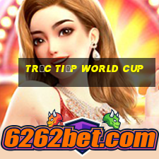 trực tiếp world cup