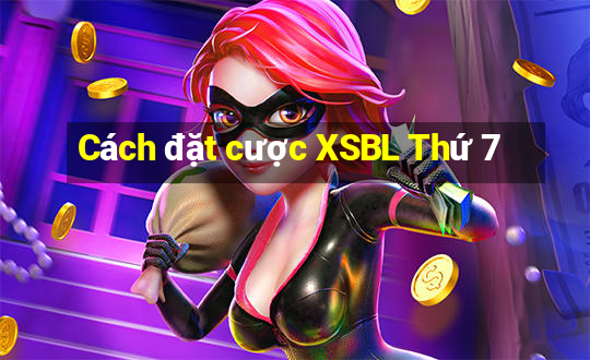 Cách đặt cược XSBL Thứ 7