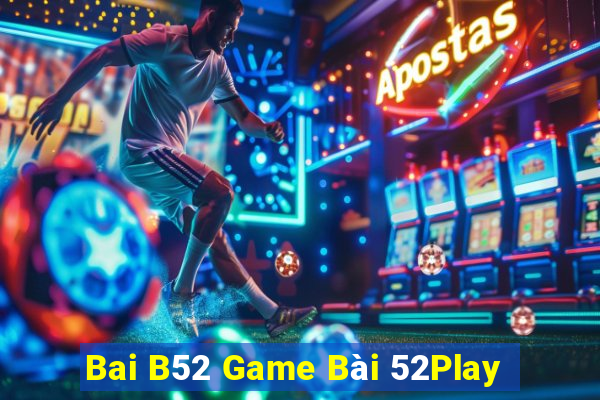 Bai B52 Game Bài 52Play