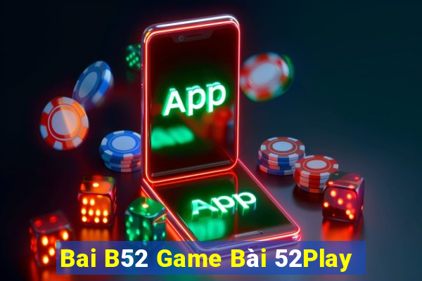 Bai B52 Game Bài 52Play