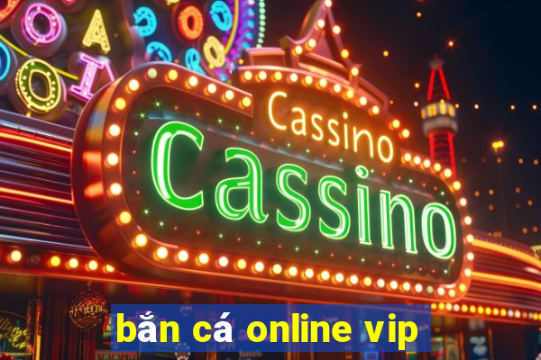 bắn cá online vip