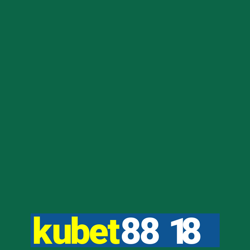 kubet88 18