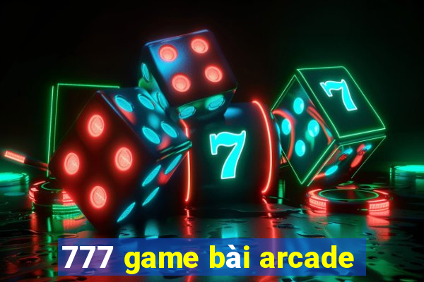 777 game bài arcade