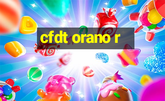 cfdt orano r