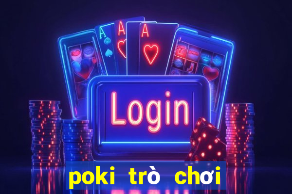 poki trò chơi miễn phí