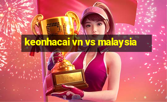 keonhacai vn vs malaysia