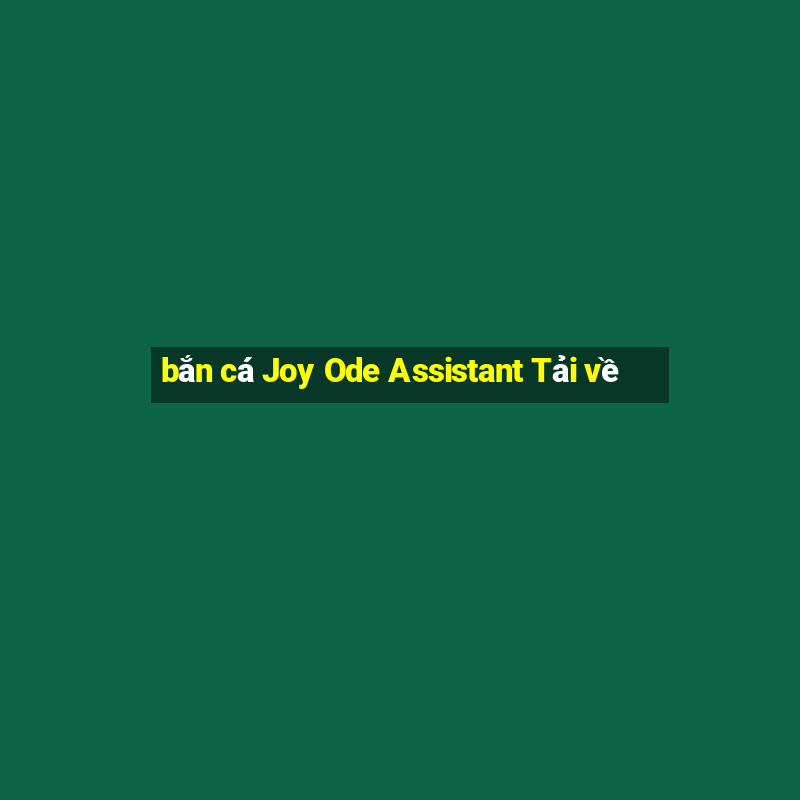 bắn cá Joy Ode Assistant Tải về