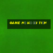 game nổ hũ đổi tiền