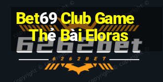 Bet69 Club Game Thẻ Bài Eloras