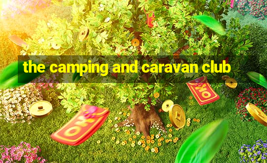 the camping and caravan club