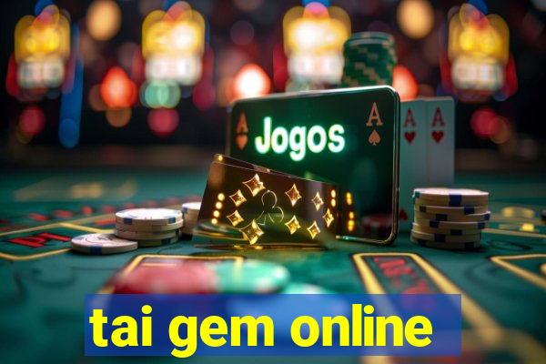 tai gem online