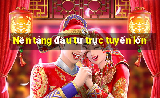 Nền tảng đầu tư trực tuyến lớn