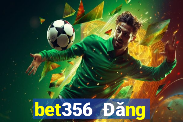 bet356 Đăng nhập trực tuyến