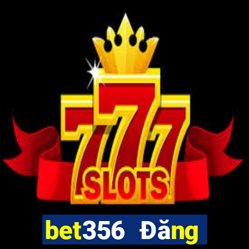 bet356 Đăng nhập trực tuyến