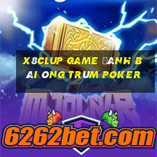 X8Clup Game Đánh Bài Ông Trùm Poker