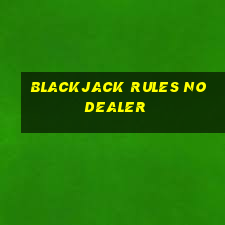 blackjack rules no dealer