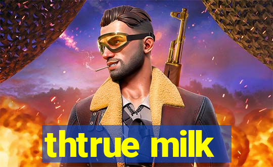 thtrue milk