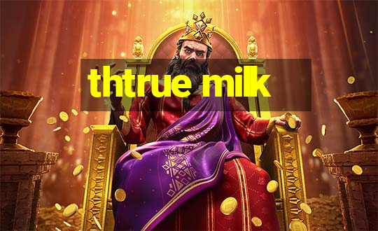 thtrue milk