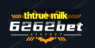 thtrue milk