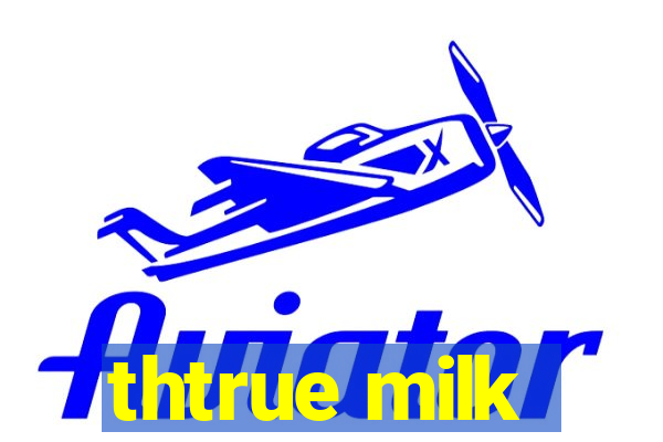 thtrue milk