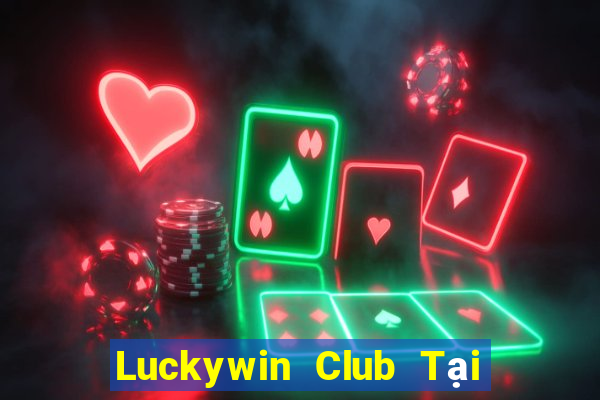 Luckywin Club Tại Game Bài B52 Đổi Thưởng