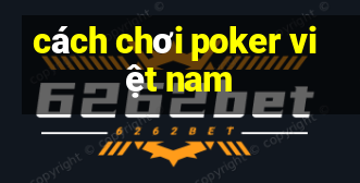 cách chơi poker việt nam