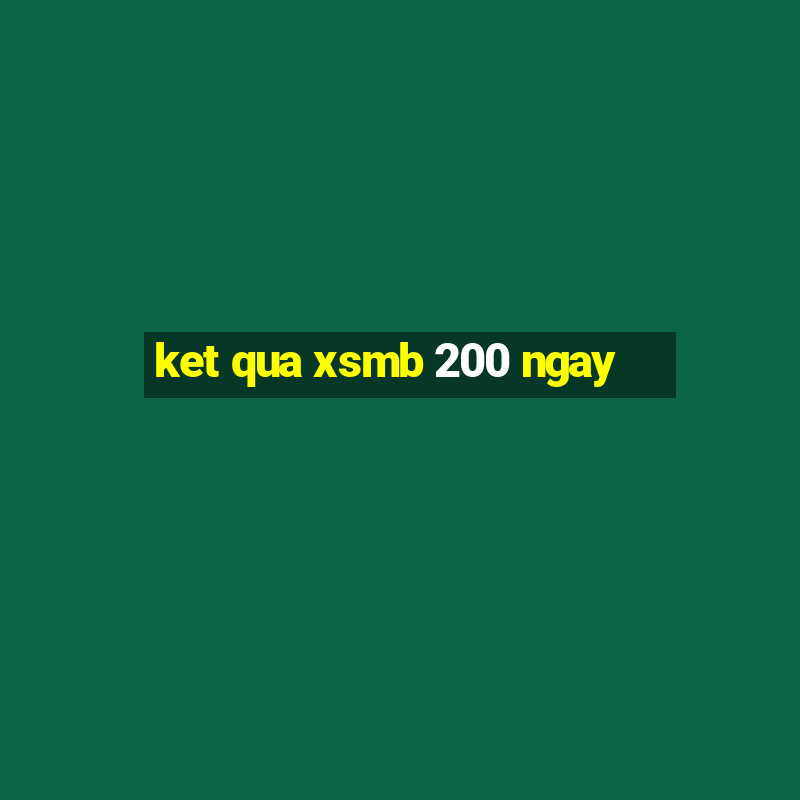 ket qua xsmb 200 ngay