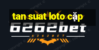 tan suat loto cặp