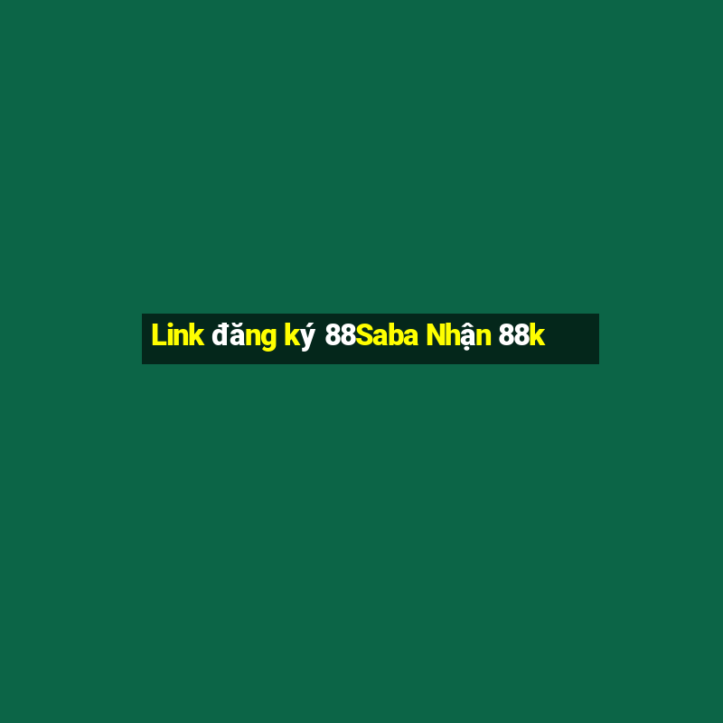 Link đăng ký 88Saba Nhận 88k