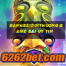 Danhbaidoithuong Game Bài Uy Tín