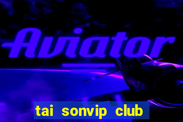 tai sonvip club cổng game quốc tế