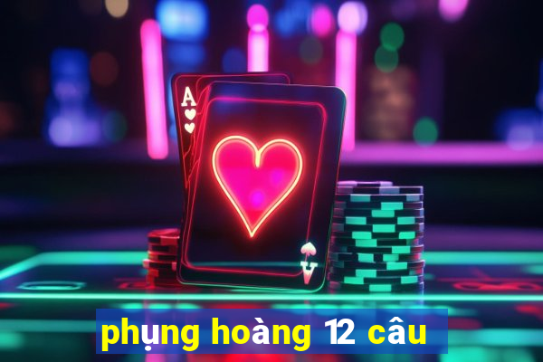 phụng hoàng 12 câu