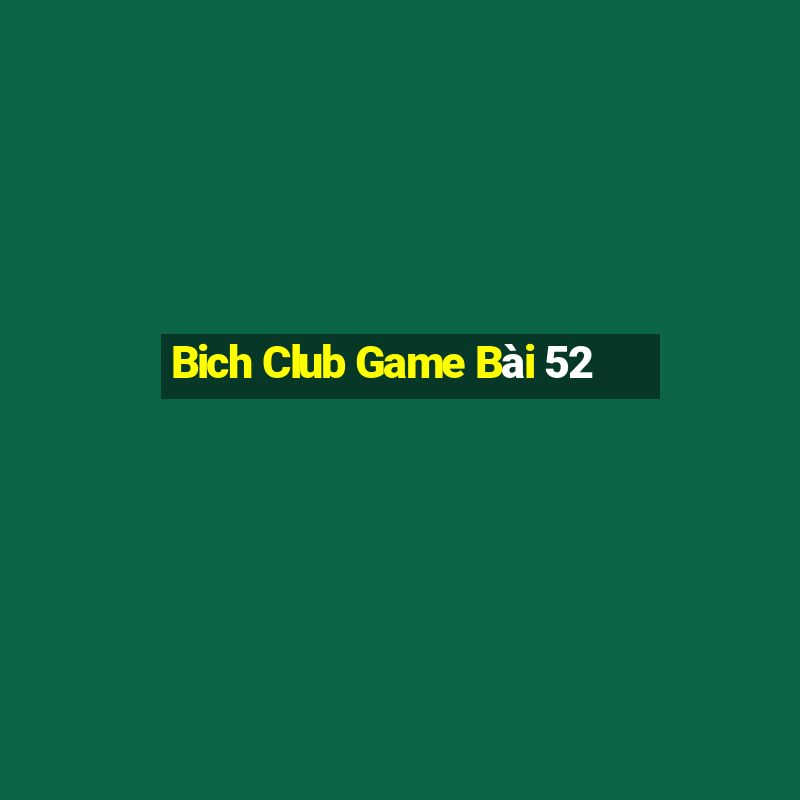 Bich Club Game Bài 52