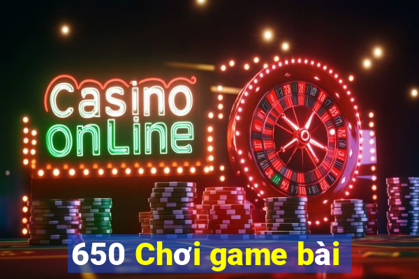 650 Chơi game bài