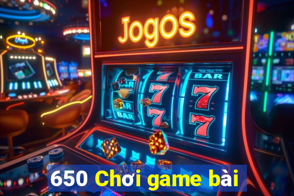 650 Chơi game bài