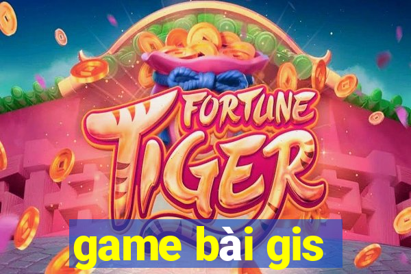 game bài gis