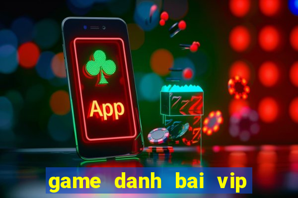 game danh bai vip doi thuong