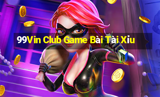 99Vin Club Game Bài Tài Xỉu