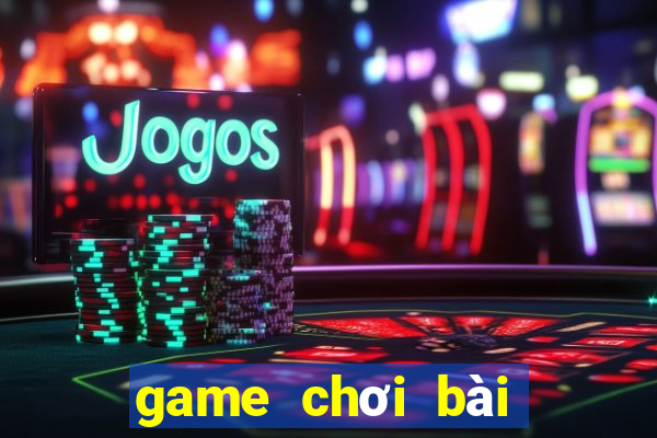 game chơi bài đổi thẻ