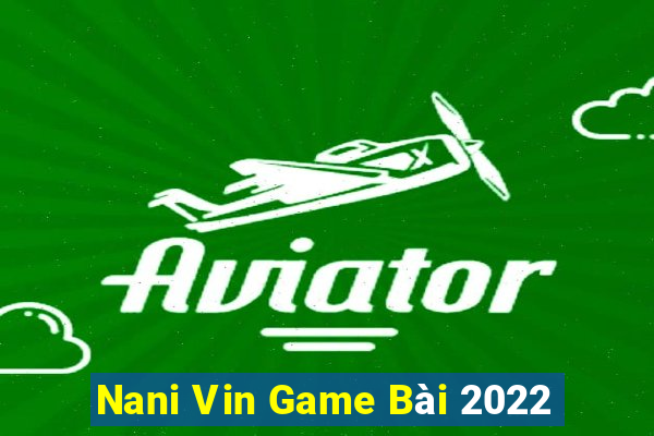 Nani Vin Game Bài 2022