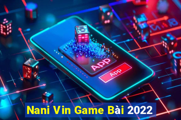 Nani Vin Game Bài 2022