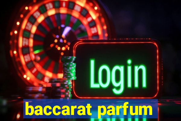 baccarat parfum