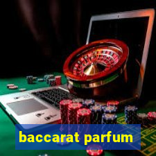 baccarat parfum