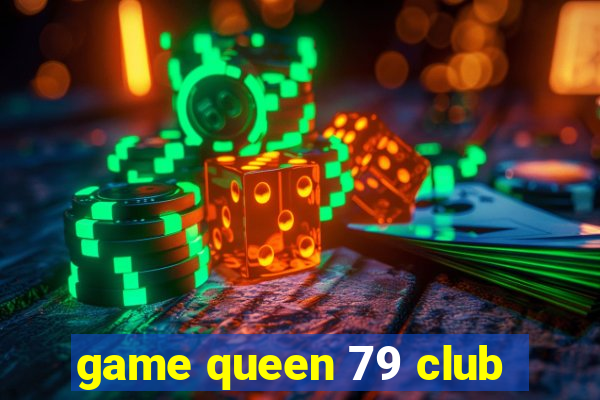 game queen 79 club