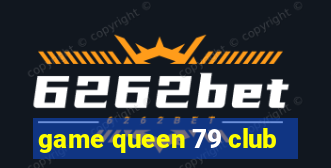 game queen 79 club