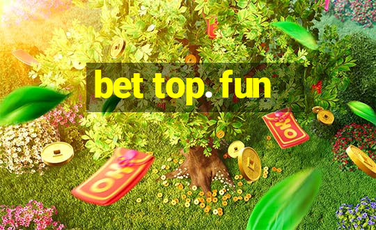 bet top. fun