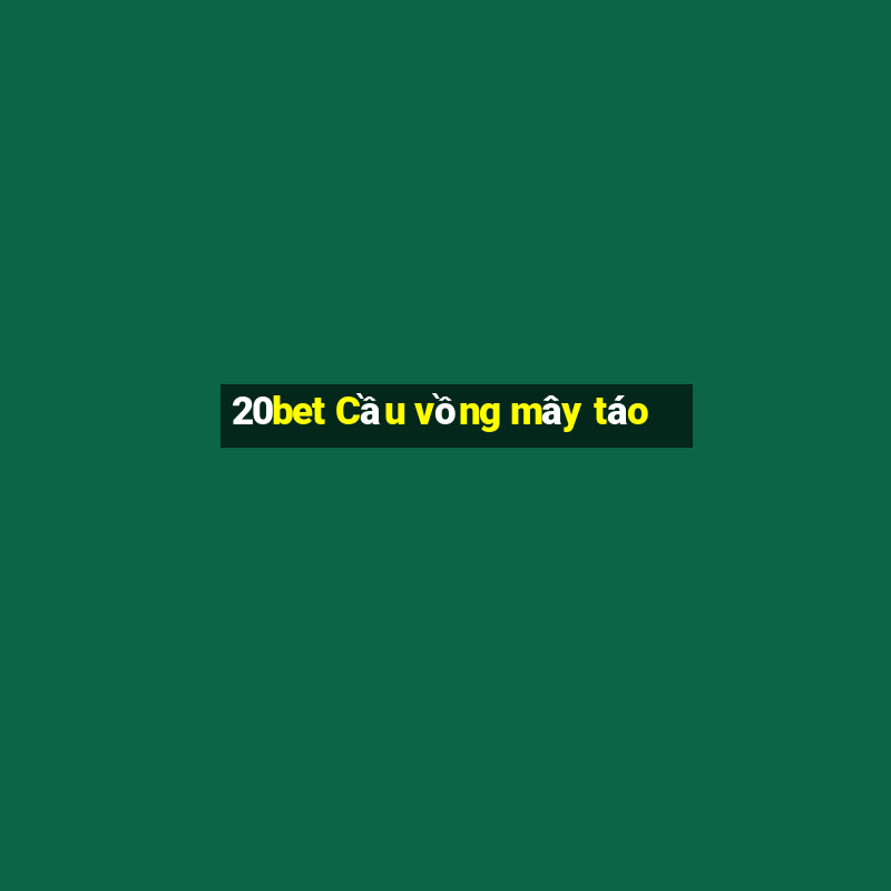 20bet Cầu vồng mây táo