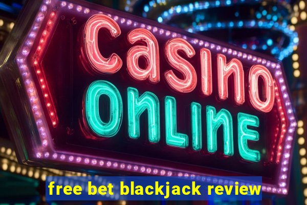 free bet blackjack review