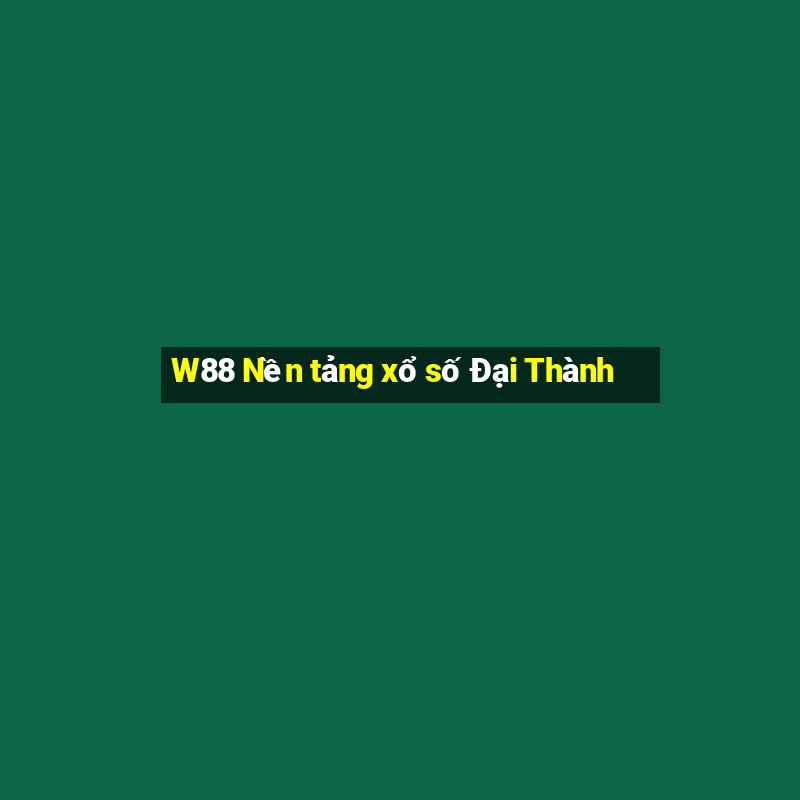 W88 Nền tảng xổ số Đại Thành